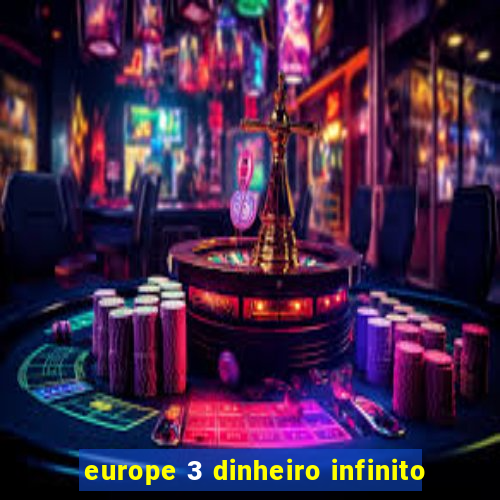 europe 3 dinheiro infinito